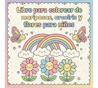 Libro para colorear de mariposas, arcoíris y flores para niños.: Diseños bonitos, grandes y fáciles para niños de 3 a 8 años | Actividad creativa y relajante sin pantallas