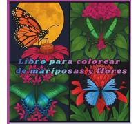 Libro para colorear de mariposas y flores: Un hermoso libro para colorear con mariposas y flores para todas las edades
