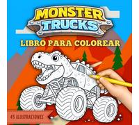 Libro para Colorear de Monster Trucks simples: 45 Monster Trucks inspirados en dinosaurios, animales y criaturas míticas para niños y niñas de 4 a 8 años