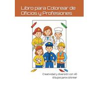 Libro para Colorear de Oficios y Profesiones: Creatividad y diversión con dibujos para colorear