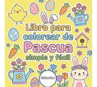 Libro para Colorear de Pascua Simple y Fácil: Dibujos Grandes con Líneas Gruesas para Niños de 3 a 6 Años | Conejitos, Huevos y Animales de Primavera