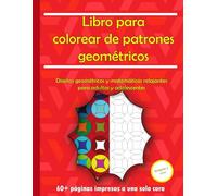 Libro para Colorear de Patrones Geométricos: Diseños Geométricos y Matemáticos Relajantes para Adultos y Adolescentes | Alivio del Estrés, Atención Plena y Diversión Creativa