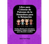 Libro Para Colorear de Patrones Naturales para la Relajación: Diseños Adorables de Naturaleza, Mandalas y Temas Acogedores para Diversión Creativa