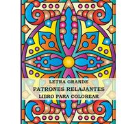 Libro para Colorear de Patrones Relajantes en Letra Grande: 50 Increíbles Patrones Estilo Mandala para Adultos, Principiantes y Personas Mayores