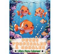 Libro para Colorear de Peces Tropicales y Corales: Un Libro de 50 Páginas para Colorear, Diseñado para Niños de 2 a 6 años, Lleno de Aventuras Marinas y Fascinantes Criaturas Oceánicas.