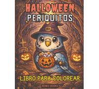 Libro para colorear de periquitos de Halloween: Adorables periquitos con disfraces espeluznantes, calabazas, murciélagos, fantasmas, brujas, “truco o ... diversión relajante para aliviar el estré