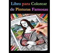 Libro para Colorear de Pinturas Famosas: Un Libro para Colorear con Datos Curiosos para Todas las Edades