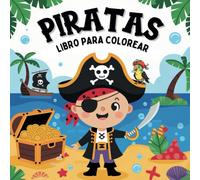 Libro para Colorear de Piratas para Niños: Páginas para Colorear Fáciles y Atractivas con Barcos, Mapas del Tesoro y Criaturas Marinas para Niños y ... Jóvenes Exploradores y Pequeños Bucaneros.