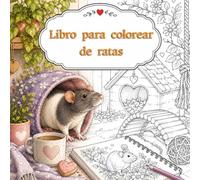 Libro para colorear de ratas: Ratas Adorables, Escenas Acogedoras y Momentos Enternecedores para Colorear
