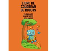 Libro para Colorear de Robots: 70 Dibujos Divertidos de Robots para Niños Curiosos y Creativos