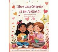 Libro para Colorear de San Valentín: Juegos Educativos y Diversión Creativa: Actividades Infantiles de Amor y Amistad para Niños y Niñas de 4-8 Años
