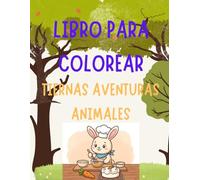 Libro Para Colorear de Tiernas Aventuras Animales: 60 dibujos super divertidos y faciles de colorear de animales adorables, para niños de 4 a 8 años