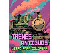 Libro Para Colorear De Trenes Antiguos: Páginas De Famosos Trenes Clásicos Locomotoras De Vapor De Carga Vintage Trenes Históricos Ferroviarios | ... Del Estrés | Niño Adulto Adolescente Mayores