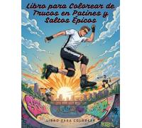 Libro para Colorear de Trucos en Patines y Saltos Épicos: Roller Skating Radical - 93 Páginas de Acrobacias Extremas para Adolescentes y Adultos