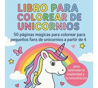Libro para Colorear de Unicornios - 50 páginas mágicas para colorear para pequeños fans de unicornios a partir de 4 años, para estimular la creatividad y la concentración