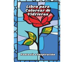 Libro para Colorear de Vidrieras Fantasía e Inspiración: Diseños para aliviar el estrés y relajarse, para adultos, personas mayores y adolescentes, ... mágicas, vitrales, unicornios ¡y mucho más!