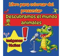 Libro para colorear del preescolar, Descubramos el mundo - animales: Imágenes fáciles para pequeños artistas de 3 a 5 años