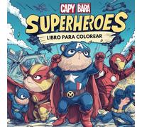 Libro para Colorear del Superhéroe Capibara para Niños: 60+ Aventuras Heroicas del Capibara Superhéroe: Dibujos Divertidos y Fáciles de Colorear para Pequeños Fans de los Cómics