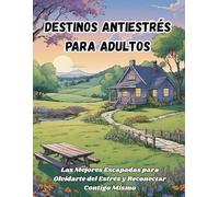 Libro para colorear Destinos antiestrés para adultos: Guía de escapadas para relajarse y desconectar