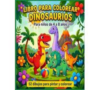Libro para Colorear Dinosaurios: 52 Dibujos para Pintar y Colorear, Actividades para Niños de 4 a 8 Años: Diversión y Creatividad con Dinosaurios para Niños y Niñas
