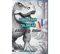 Libro Para Colorear Dinosaurios: Adultos y Niños: Relájate y Disfruta con Dibujos de dinosaurios Lindos, Adorables y desafiantes - Reduce el Estrés y Explora la Creatividad