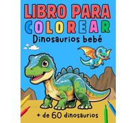 LIBRO PARA COLOREAR. DINOSAURIOS BEBÉ.: MÁS DE 60 DINOSAURIOS