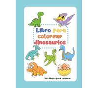 Libro para colorear: Dinosaurios: Tiranosaurio Rex, Braquisaurio, Triceratops y muchos más