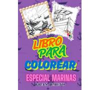 LIBRO PARA COLOREAR ESPECIAL MARINAS: Te gustan Las olas?, Los Barcos?, La pesca?, Los Paisajes Pesqueros?, Tu imaginación sin límites