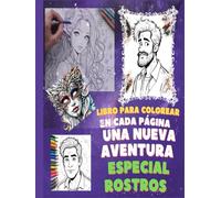 LIBRO PARA COLOREAR ESPECIAL ROSTROS: ¡Disfruta coloreando! Rostros de todo tipo y etnia, todas las edades, INCREIBLES DIBUJOS ARTÍSTICOS PARA COLOREAR