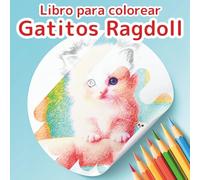 Libro para colorear: Gatitos Ragdoll Minúsculos y Adorables: Una experiencia creativa y relajante con 50 ilustraciones originales de crías de gato Ragdoll.