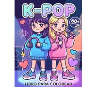 Libro para Colorear K-Pop: Más De 60 Ilustraciones Dulces Con Música, Moda Escénica Y Personajes Modernos