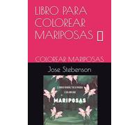 LIBRO PARA COLOREAR MARIPOSAS: COLOREAR MARIPOSAS