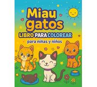 Libro para colorear Miau Gatos para niñas y niños: Divertidas páginas para colorear de gatitos, adorables dibujos animados minimalistas para niños de 4 a 8 años.