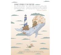 Libro para Colorear - Mini Mundos - Edición Clásica: Un viaje ilustrado para colorear mini mundos y dejar volar la imaginación.