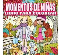 Libro para Colorear Momentos de Niña: Libro De Colorear Para Adultos Y Adolescentes Con Actividades Diarias Adorables Para La Relajación Y El Alivio Del Estrés
