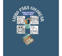 Libro para colorear niños y adultos en español e inglés mientras te diviertes y relajas: Disfruta aprendiendo y relajándote mientras coloreas Coloring Animals