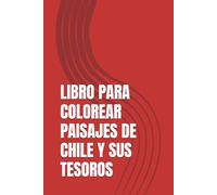 LIBRO PARA COLOREAR PAISAJES DE CHILE Y SUS TESOROS