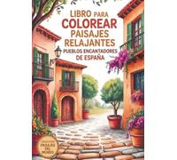 Libro para colorear paisajes relajantes volumen 2: Pueblos encantadores de España