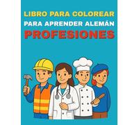 Libro para Colorear para Aprender Alemán - Profesiones: Descubre muchas profesiones interesantes, aprende sus nombres en alemán y coloréalas con alegría