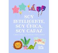 LIBRO PARA COLOREAR PARA NIÑAS: Soy Inteligente, Soy Única, Soy Capaz | Libro para Colorear de Empoderamiento para Niñas (Frases Positivas y Creativas para Inspirar) | para niñas de entre 3 y 10 años