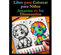 Libro para Colorear para Niños: Amantes de los Dinosaurios: Un Libro para Colorear con Datos Curiosos para Todas las Edades