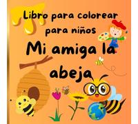 Libro para colorear para niños - Mi amiga la abeja: Páginas educativas para colorear de abejas para niños de 3 a 8 años