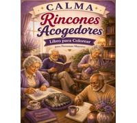 Libro para Colorear para Personas Mayores: CALMA Rincones Acogedores Diseños Grandes y Fáciles Relajación, Bienestar y Momentos Tranquilos