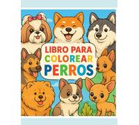 Libro para Colorear: PERROS: 40 Dibujos Fáciles y Tiernos de Cachorros y Perros para Niños de 3 a 8 Años