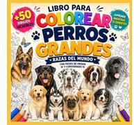 Libro para colorear perros grandes: Razas del mundo con países de origen y curiosidades: Con perros y cachorros, familias de cada raza, su país de origen y curiosidades para aprender jugando.