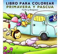 Libro para Colorear Primavera y Pascua: Diseños Fáciles y Relajantes de conejitos de pascua cozy adultos y niños para la relajación y el alivio del estrés