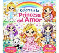 Libro para colorear Princesas - La Princesa del Amor: Dibujos kawaii tiernos y fáciles para niñas con animales adorables, coronas mágicas y escenas dulces para pintar y relajarse