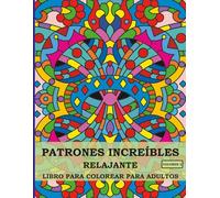 Libro para Colorear Relajante para Adultos con Patrones Increíbles: 50 Patrones Originales Estilo Mandala para Aliviar el Estrés