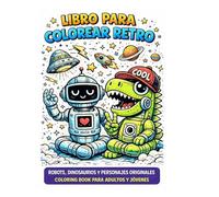Libro para colorear Retro: Robots, dinosaurios y personajes originales para adultos y jóvenes