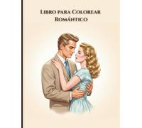 Libro para Colorear Romántico: Parejas elegantes, moda atemporal y escenas románticas de inspiración vintage para adultos